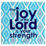 ATCP22-02-3434-THE-JOY-OF-THE-LORD-IS-YOUR-STRENGTH